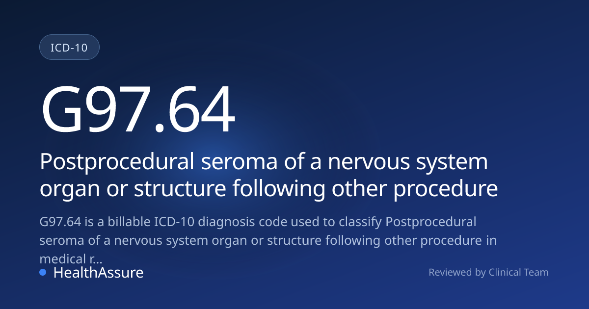 ICD-10 Code G97.64 for Postprocedural seroma of a nervous system organ ...