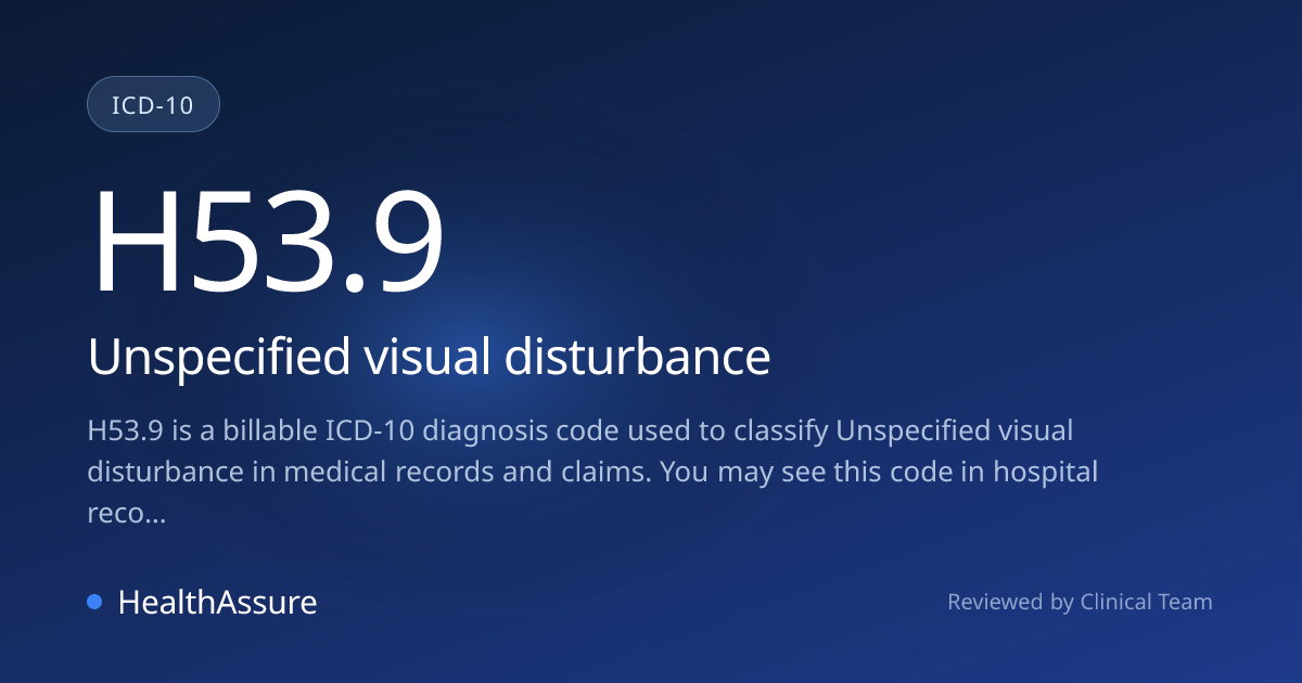 ICD-10 Code H53.9 for Unspecified visual disturbance | HealthAssure