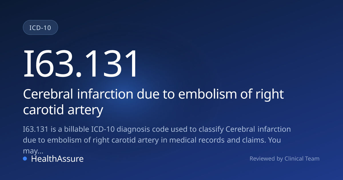 ICD-10 Code I63.131 for Cerebral infarction due to embolism of right ...