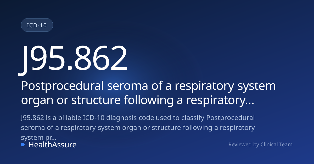 ICD-10 Code J95.862 for Postprocedural seroma of a respiratory system ...