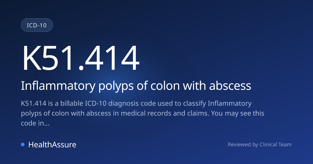 ICD-10 Code K51.414 for Inflammatory polyps of colon with abscess ...