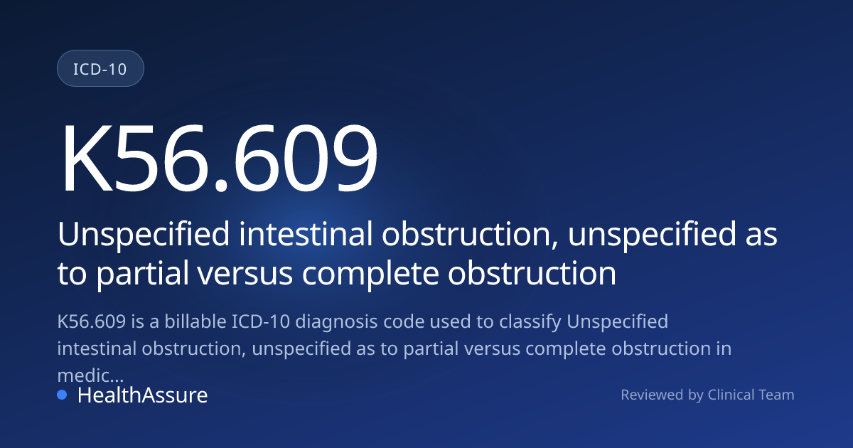 ICD-10 Code K56.609 for Unspecified intestinal obstruction, unspecified ...