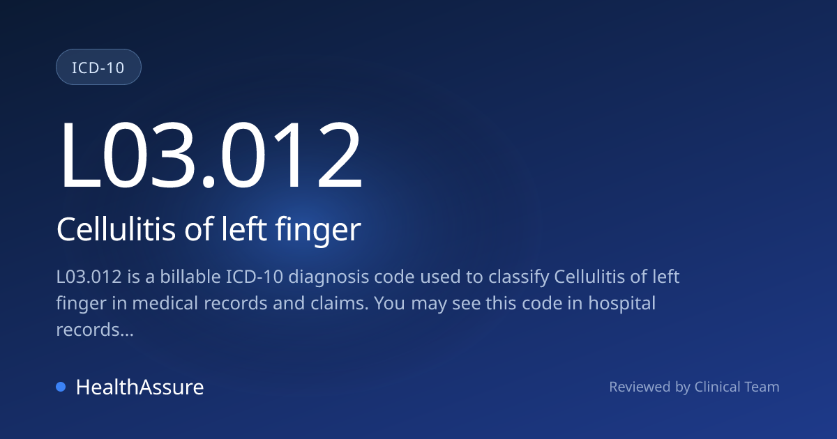 ICD-10 Code L03.012 for Cellulitis of left finger | HealthAssure