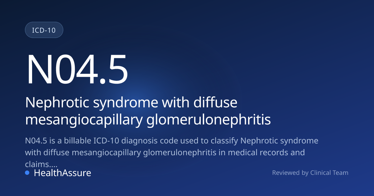 ICD-10 Code N04.5 for Nephrotic syndrome with diffuse mesangiocapillary ...
