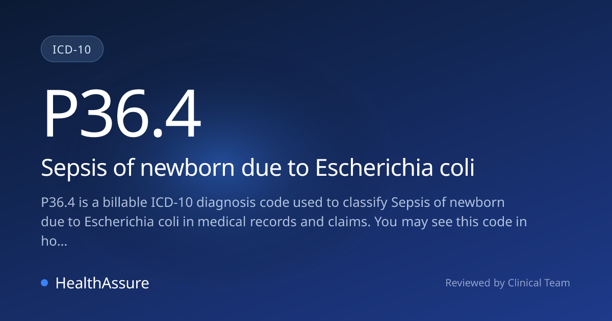 ICD-10 Code P36.4 for Sepsis of newborn due to Escherichia coli ...