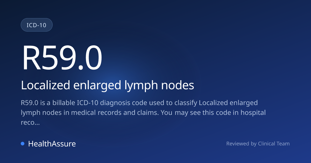 ICD-10 Code R59.0 for Localized enlarged lymph nodes | HealthAssure