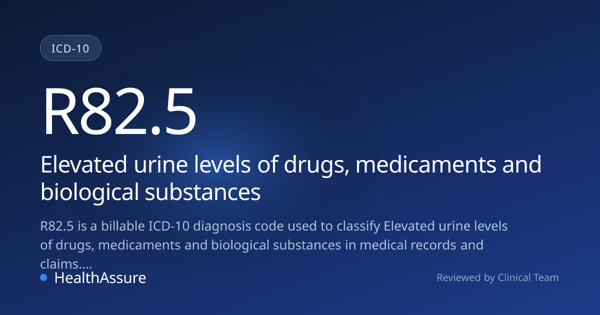 ICD-10 Code R82.5 for Elevated urine levels of drugs, medicaments and ...