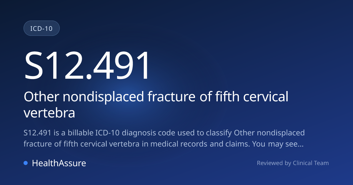 ICD-10 Code S12.491 for Other nondisplaced fracture of fifth cervical ...