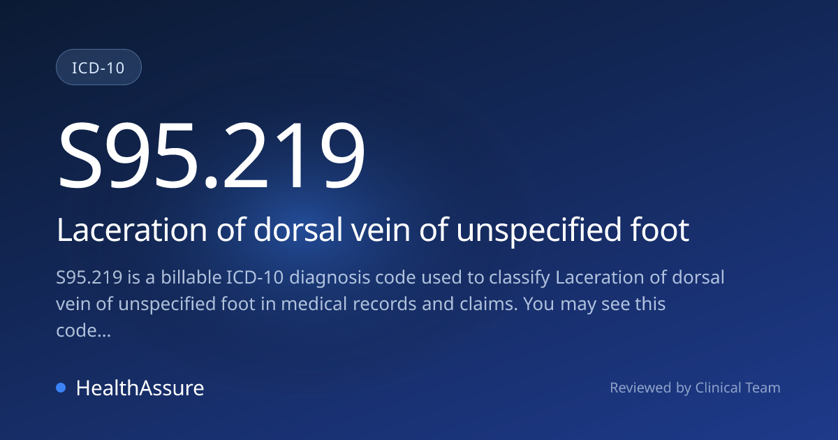 ICD-10 Code S95.219 for Laceration of dorsal vein of unspecified foot ...