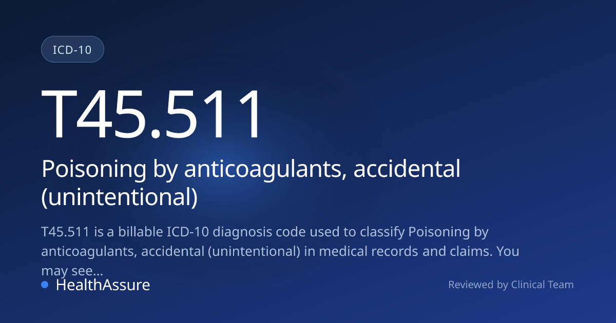 ICD-10 Code T45.511 for Poisoning by anticoagulants, accidental ...
