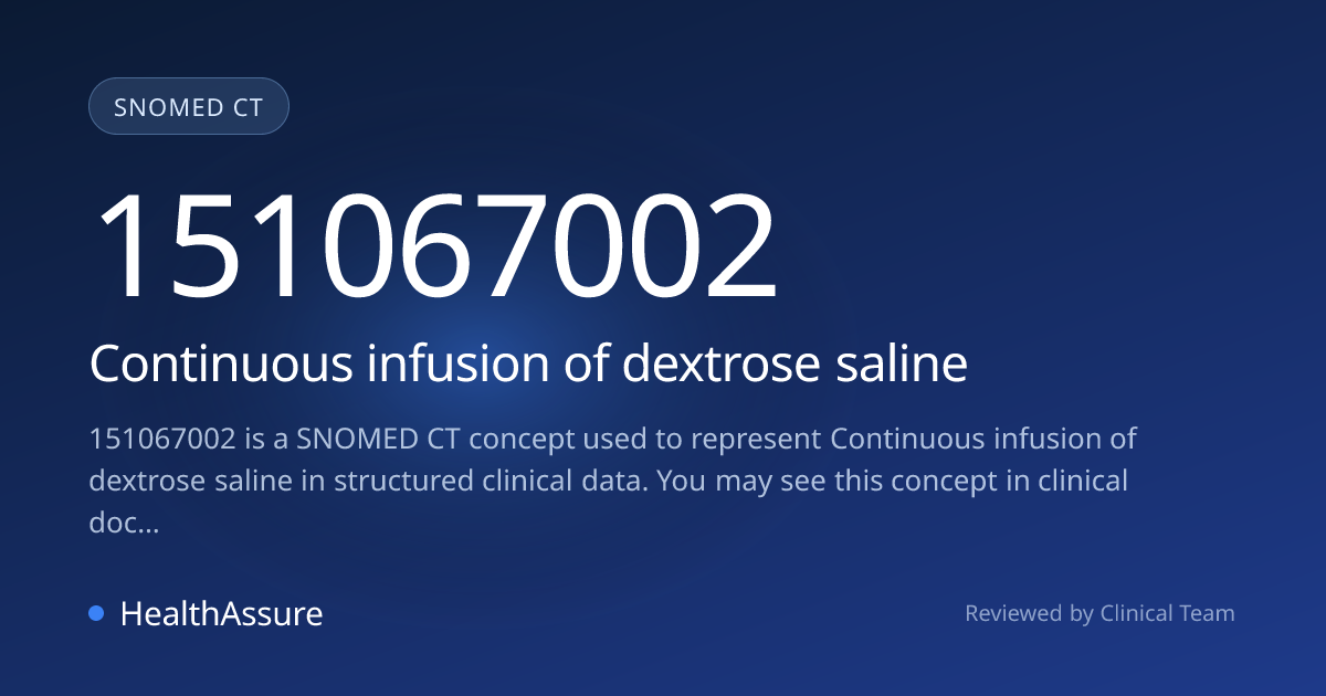SNOMED CT 151067002 | Continuous infusion of dextrose saline | HealthAssure