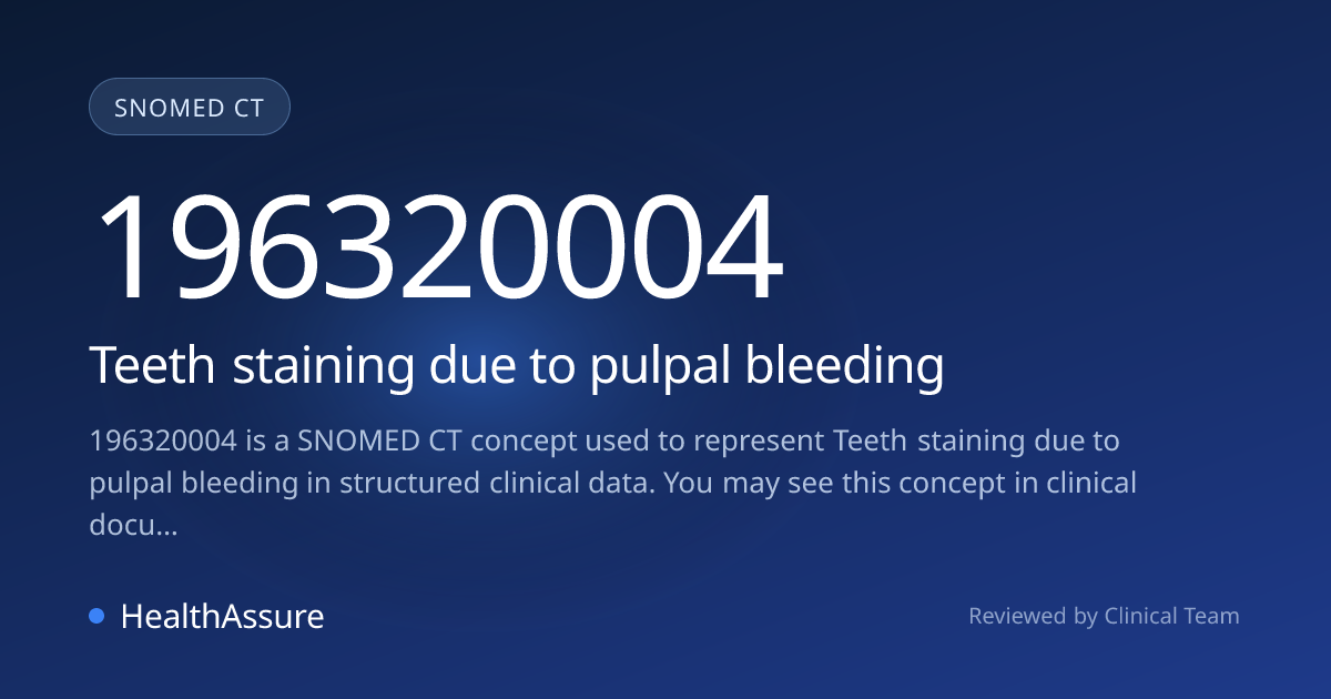SNOMED CT 196320004 | Teeth staining due to pulpal bleeding | HealthAssure