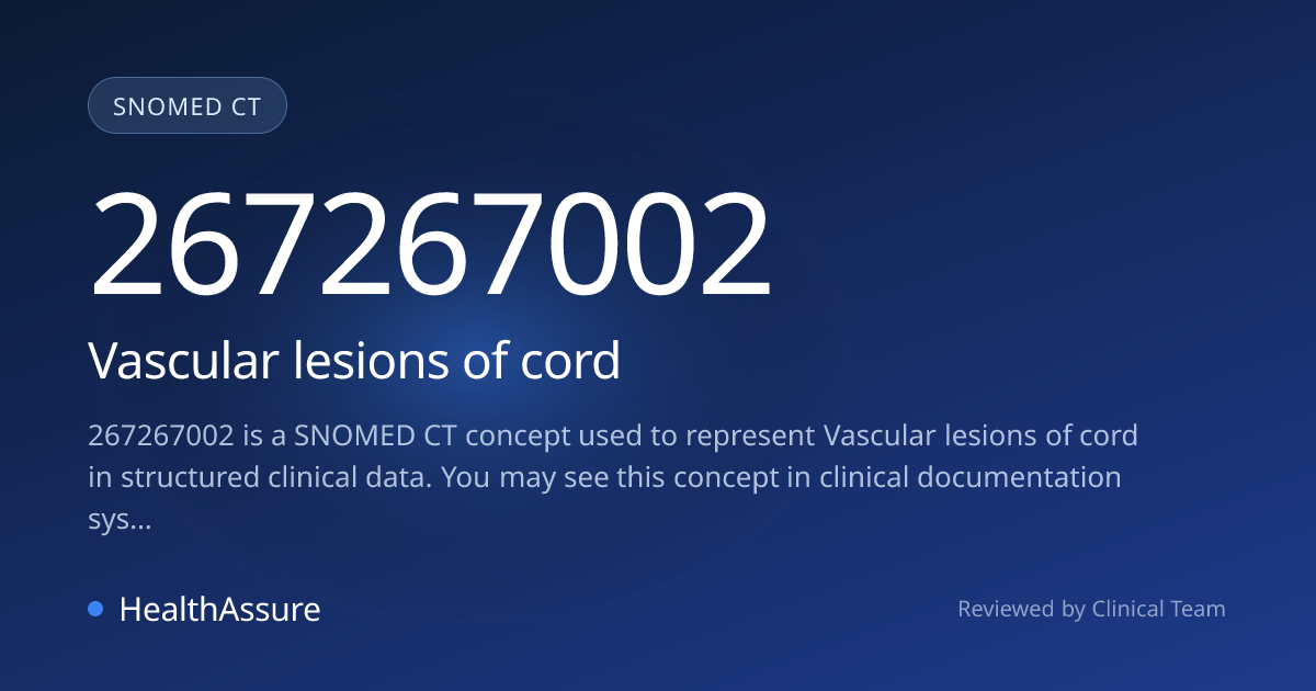 SNOMED CT 267267002 | Vascular lesions of cord | HealthAssure