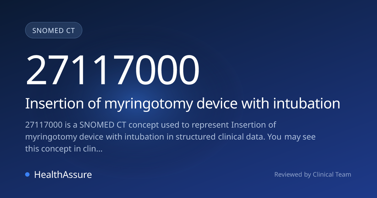 SNOMED CT 27117000 | Insertion of myringotomy device with intubation ...