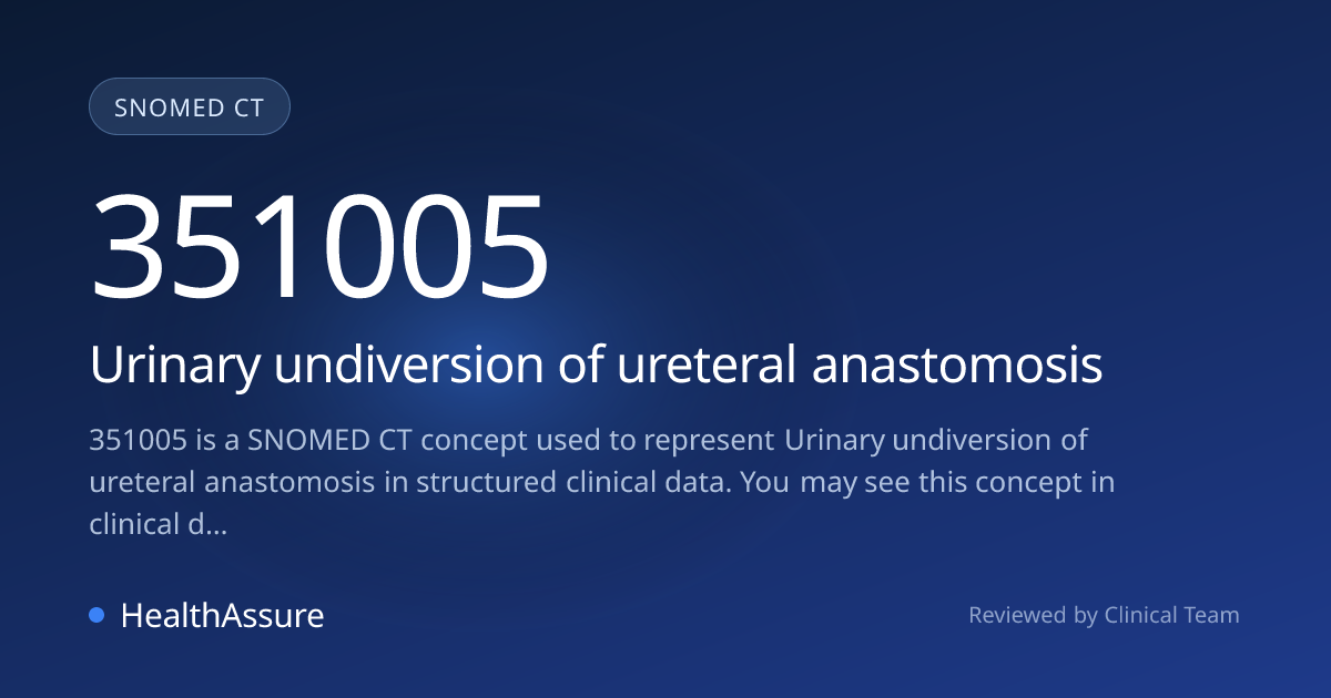 SNOMED CT 351005 | Urinary undiversion of ureteral anastomosis ...