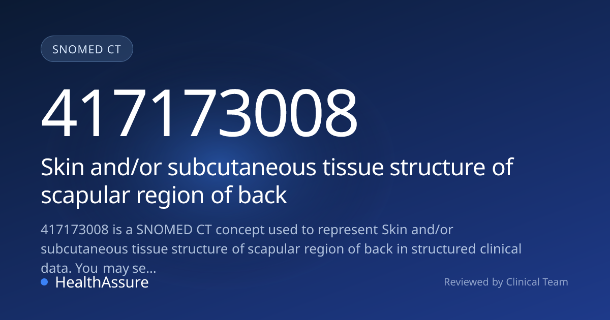 SNOMED CT 417173008 | Skin and/or subcutaneous tissue structure of ...
