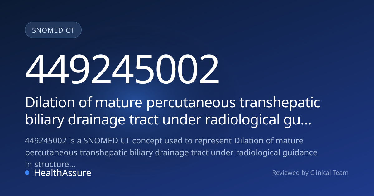 SNOMED CT 449245002 | Dilation of mature percutaneous transhepatic ...