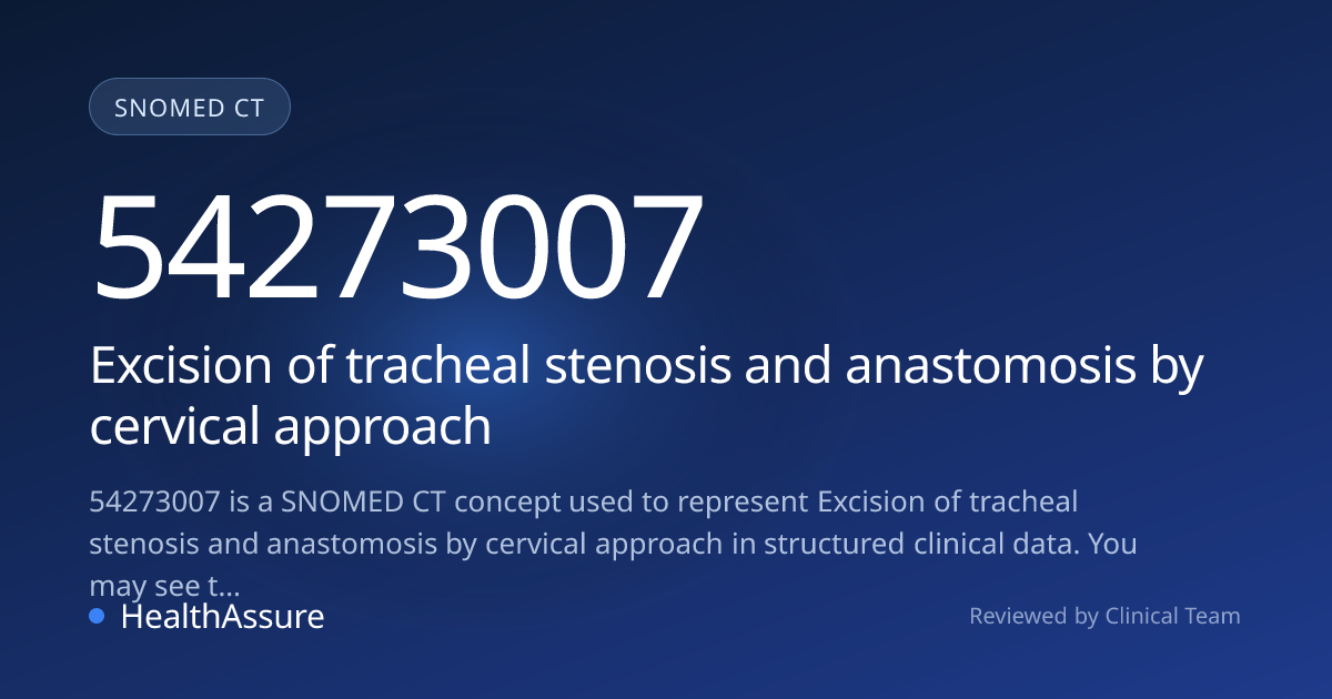 SNOMED CT 54273007 | Excision of tracheal stenosis and anastomosis by ...