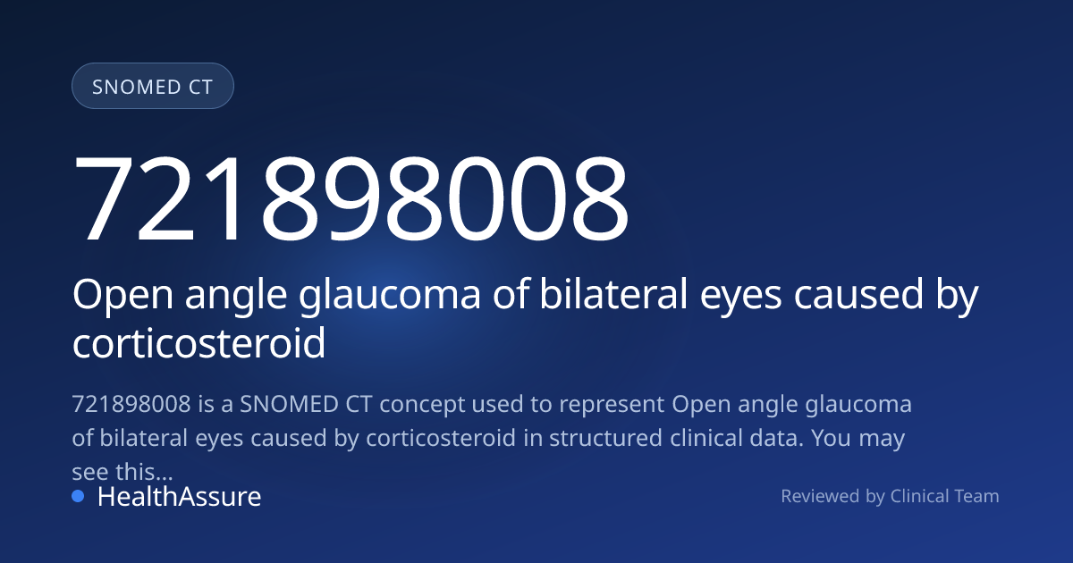 SNOMED CT 721898008 | Open angle glaucoma of bilateral eyes caused by ...