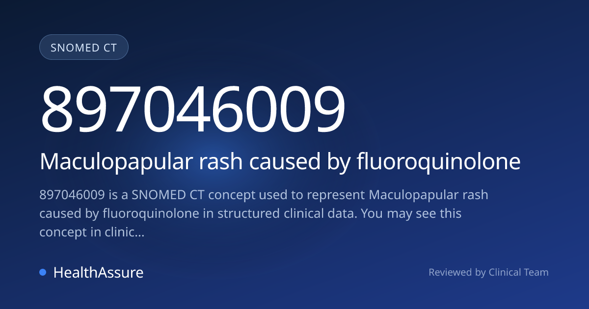 SNOMED CT 897046009 | Maculopapular rash caused by fluoroquinolone ...
